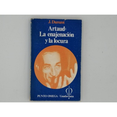 ARTAUD LA ENAJENACIÓN Y LA LOCURA. J.DUROZOI