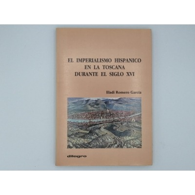 EL IMPERIALISMO HISPÁNICO EN LA TOSCANA DURANTE EL SIGLO XVI. Eladi Romero García.