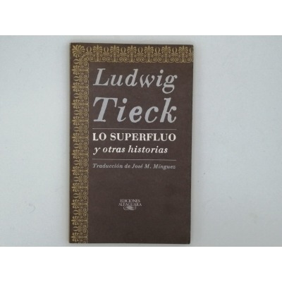 LO SUPERFLUO Y OTRAS HISTORIAS. Ludwing Tieck