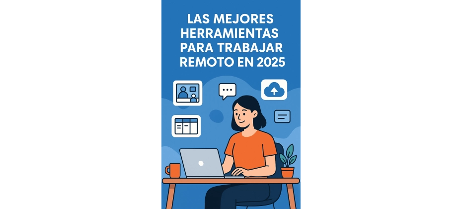 Las mejores herramientas para trabajar remoto en 2025