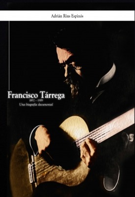 Francisco Tárrega, Una Biografía Documental