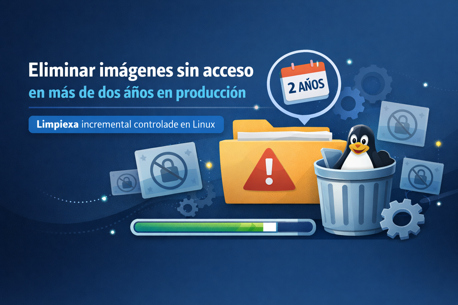 Eliminar imágenes sin acceso en más de dos años en producción mediante limpieza incremental controlada en Linux