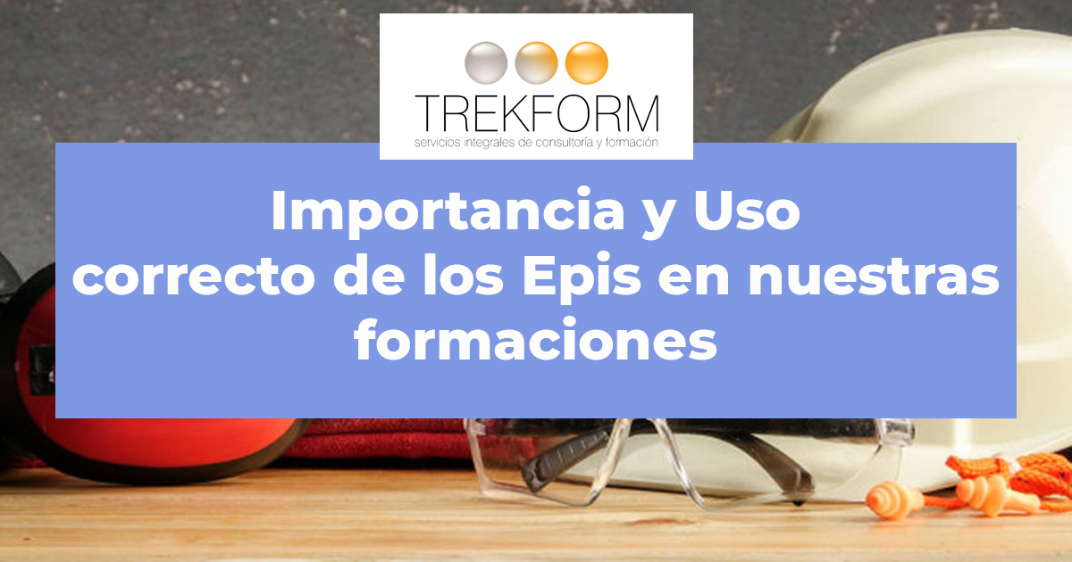 Importancia y Uso Correcto de los EPIS en nuestras formaciones