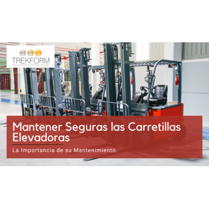 Mantener Seguras las Carretillas Elevadoras