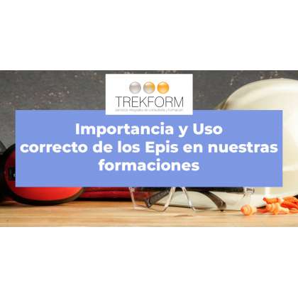 Importancia y Uso Correcto de los EPIS en nuestras formaciones